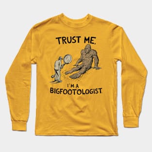 Trust Me, I'm a Bigfootologist Long Sleeve T-Shirt